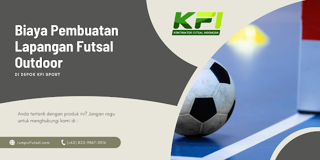 Biaya Pembuatan Lapangan Futsal Outdoor Di Depok KFI Sport