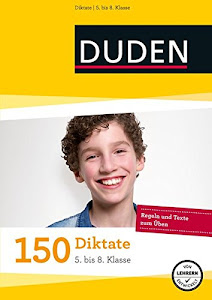 150 Diktate 5. bis 8. Klasse: Regeln und Texte zum Üben (Duden - 150 Übungen)