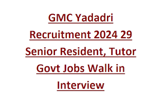 GMC Yadadri Recruitment 2024 29 Senior Resident, Tutor Govt Jobs Walk in Interview