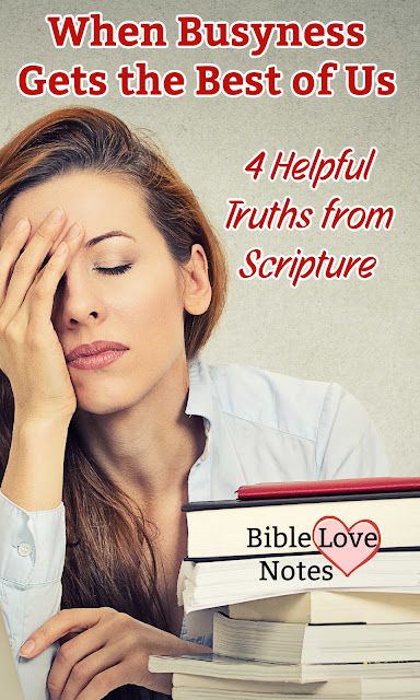 It's easy to let things get out of hand, getting so busy we miss God's best for us. This devotion offers 4 truths from Scripture that can help.