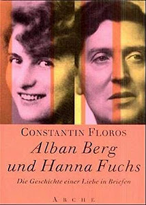 Alban Berg und Hanna Fuchs: Die Geschichte einer Liebe (Arche-Musikbücher)