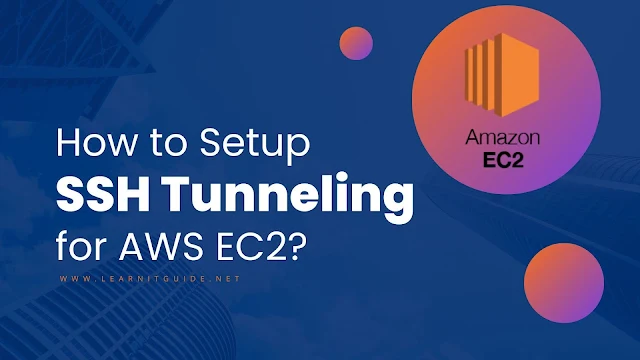 How to Setup SSH Tunneling To Access AWS EC2 Easily