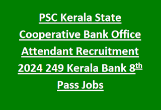 PSC Kerala State Cooperative Bank Office Attendant Recruitment 2024 249 Kerala Bank 8th Pass Jobs