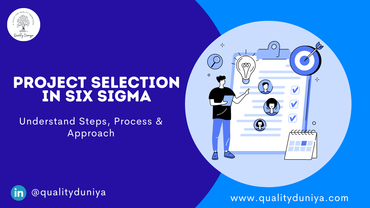 Things we need to understand before Project Selection in Six Sigma? Understand Steps, Process & Approach