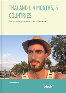 Thai and I: 4 months, 5 countries: The journal of a globe-trotter in South East Asia (Around the world Book 1) (English Edition)