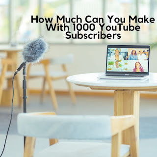 How Much Can You Make With 1000 YouTube Subscribers