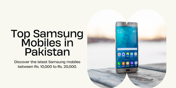  Top Samsung Mobiles in Pakistan: Prices between 10,000 to 20,000