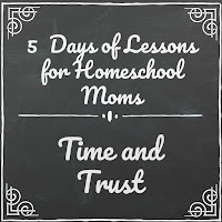 Lessons About Time and Trust (5 Days of Lessons for Homeschool Moms) on Homeschool Coffee Break @ kympossibleblog.blogspot.com - part of the 2018 5 Days of Homeschool Blog Hop hosted by the Homeschool Review Crew @ homeschoolreviewcrew.com