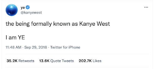 Kanye's Ye tweet that says "the being formally known as Kanye West. I am YE." (Yes, I know he said "formally.")