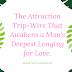 The Attraction Trip-Wire That Awakens a Man’s Deepest Longing for Love