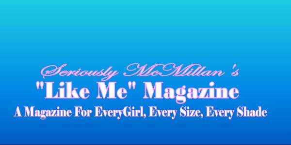 Seriously McMillan's Like Me Magazine