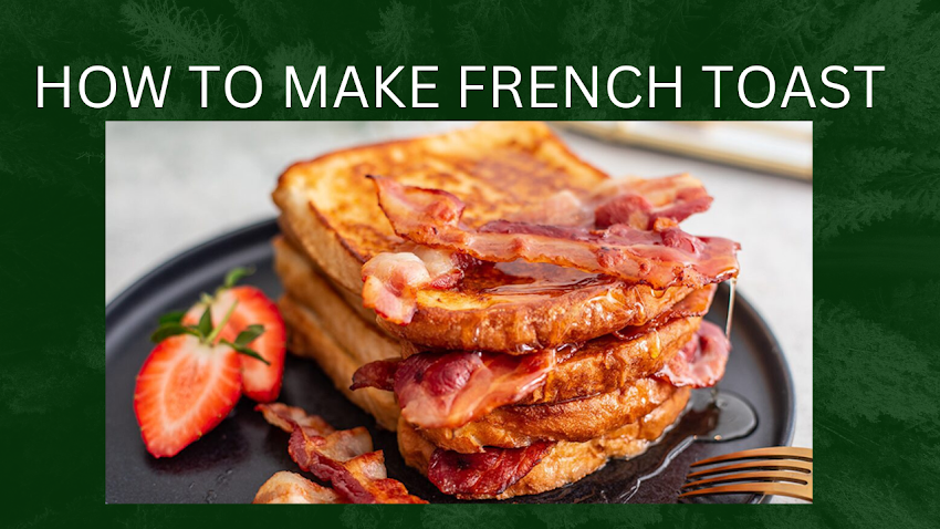 HOW TO MAKE FRENCH TOAST, A STEP-BY-STEP TUTORIAL