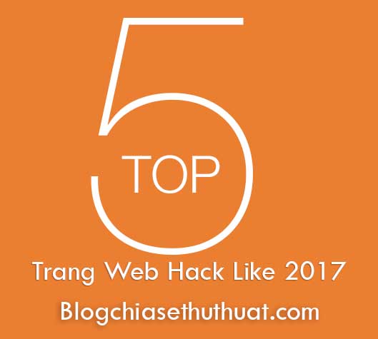 Top 5 trang web hack một lần được nhiều Like nhất 2017