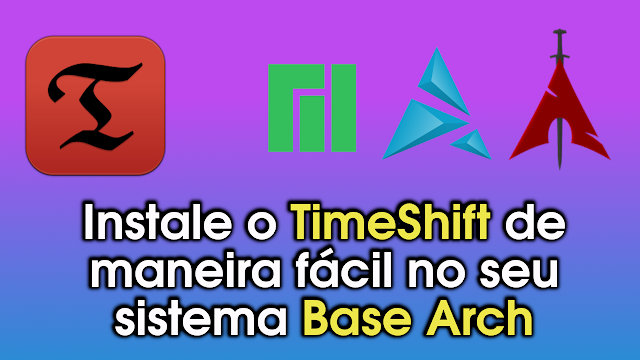 Instalando TimeShift em sistemas base Arch Linux