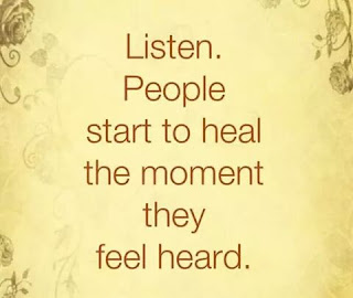 Staying Alive is Not Enough :Listen. People start to heal the moment they feel heard.