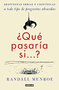 ¿Qué pasaría si...?: Respuestas serias y científicas a todo tipo de preguntas absurdas (Tendencias)