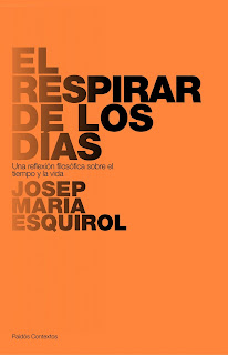 El respirar de los días : una reflexión filosófica sobre el tiempo y la vida / Josep M. Esquirol.