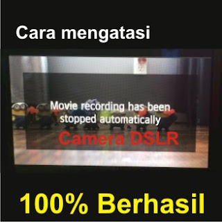 Cara mengatasi camera  DSLR Movie Recording Stopped Automatically
