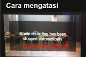 Cara mengatasi camera  DSLR Movie Recording Stopped Automatically