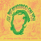 Jo Carley and The Old Dry Skulls: I'll Put My Voodoo On You