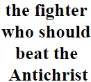 the fighter who should beat the Antichrist