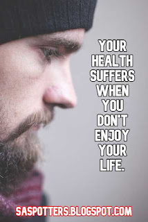 Your health suffers when you don't enjoy your life.