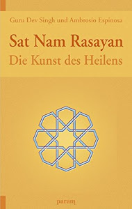 Sat Nam Rasayan: Die Kunst des Heilens