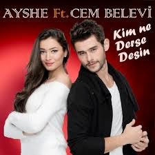 Kim Ne Derse Desin - Ayshe feat. Cem Belevi 