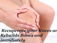  Recuperate your Knees and Rebuilds Bones and immediately