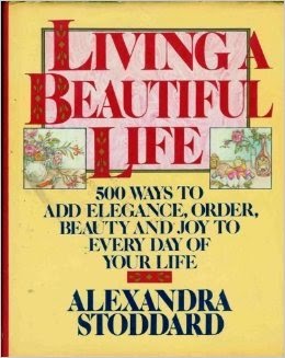 http://www.amazon.com/Living-Beautiful-Life-Hundred-Elegance/dp/0394555392/ref=sr_1_2?ie=UTF8&qid=1414727298&sr=8-2&keywords=living+a+beautiful+life+by+alexandra+stoddard