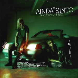 Diana Lima Feat. Tóy Tóy T-Rex – Ainda Sinto