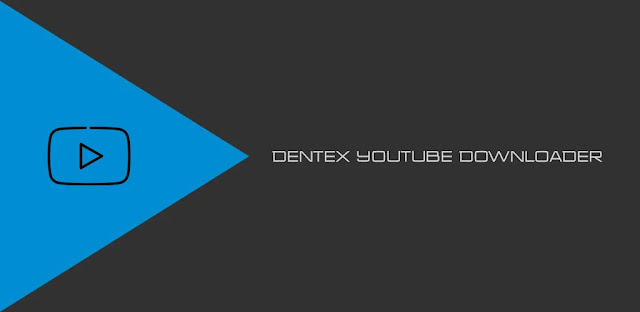 تحميل Dentex YouTube Downloader أداة رائعة لتنزيل مقاطع فيديو YouTube