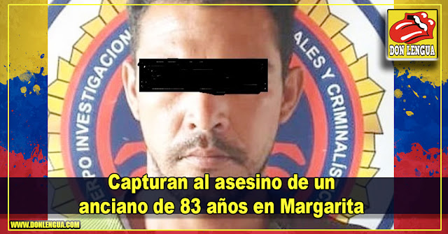 Capturan al asesino de un anciano de 83 años en Margarita