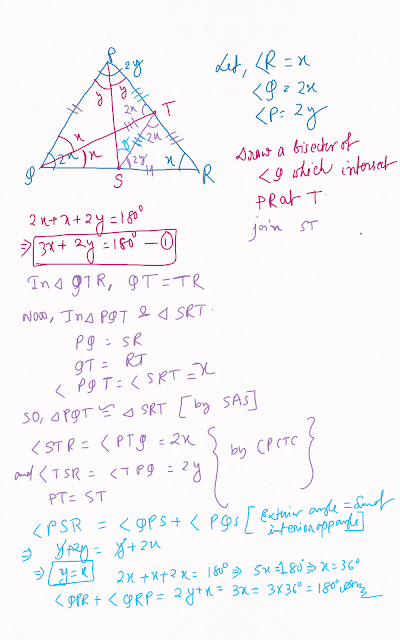 PQR is a triangle in which angle Q = 2angle R. If a line PS is drawn from vertex P such that it bisects angle QPR and cuts QR at S such that PQ = RS, then what is the value of angle QPR + angle QRP?