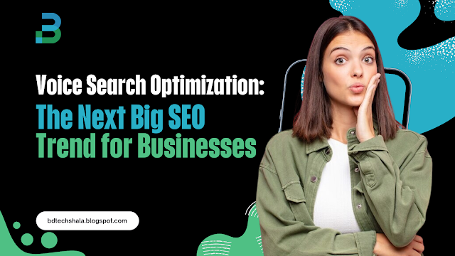 Voice Search Optimization: The Next Big SEO Trend for Businesses