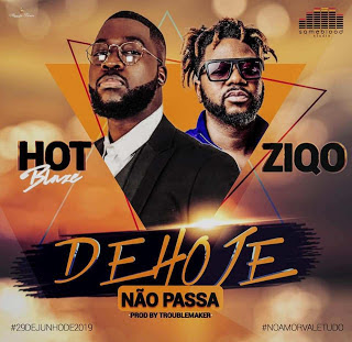 Hot blaze feat. Ziqo – De hoje não Passa ( 2019 ) [DOWNLOAD MP3]