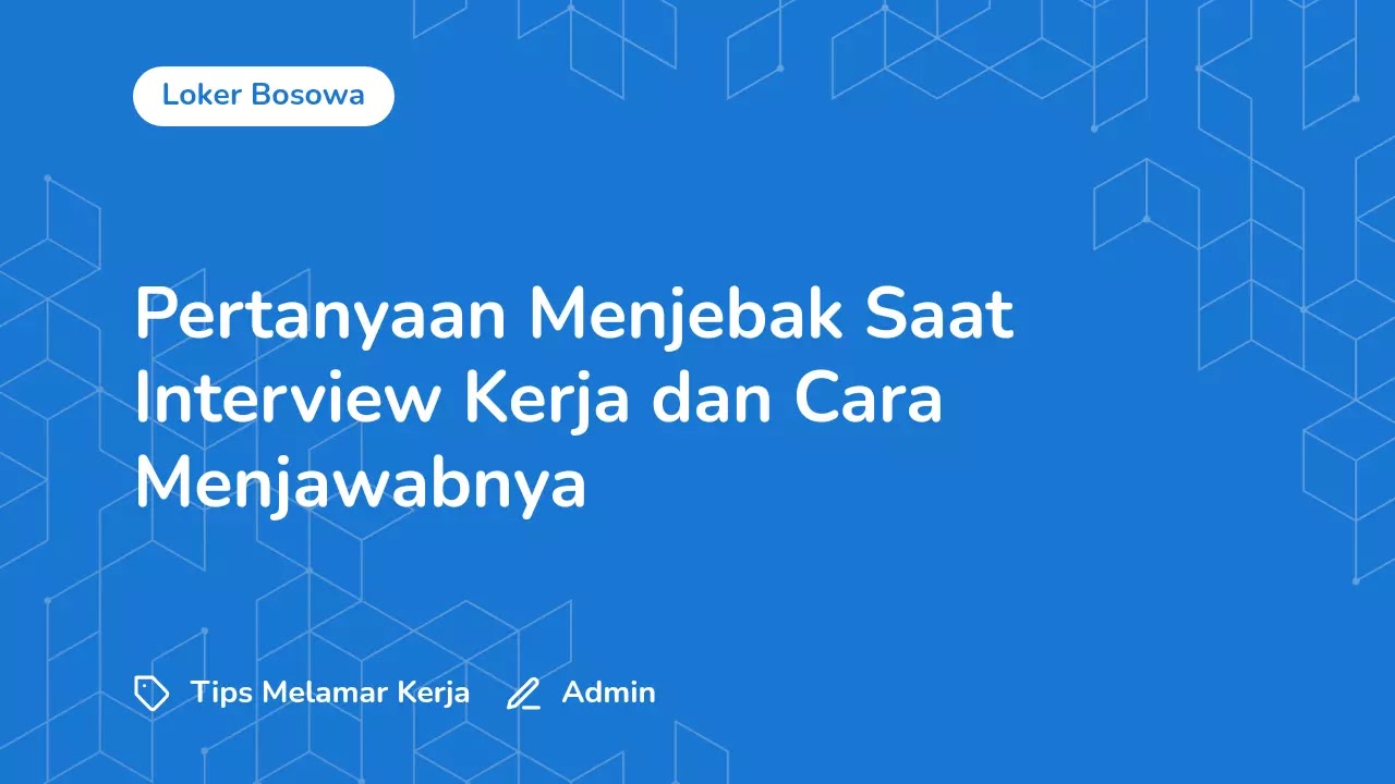 Pertanyaan Menjebak Saat Interview Kerja dan Cara Menjawabnya