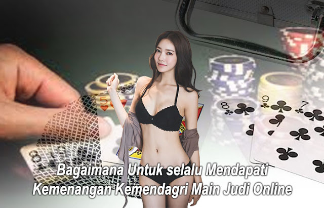 Bagaimana Untuk selalu Mendapati Kemenangan Kemendagri Main Judi Online