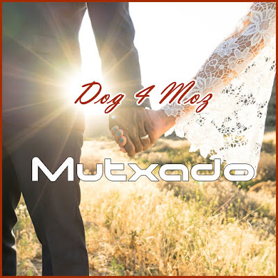 Dog 4 Moz - Mutxado (2019) | Download Mp3