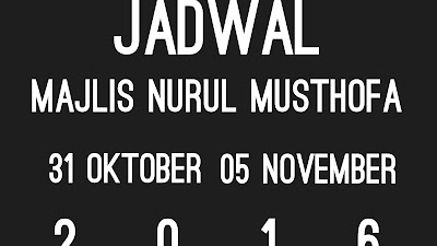 Jadwal Majlis Nurul Musthofa 31 Oktober - 5 November 2016