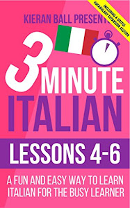 3 Minute Italian: Lessons 4-6: A fun and easy way to learn Italian for the busy learner - Including a useful vocabulary expansion section (English Edition)