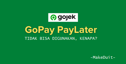 Gopay Paylater Tidak Bisa Digunakan, Kenapa Ya?