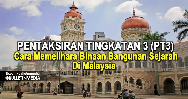 Cara Memelihara Binaan Bangunan Sejarah di Malaysia PT3 2016