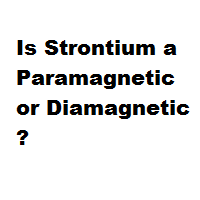 Is Strontium a Paramagnetic or Diamagnetic ?