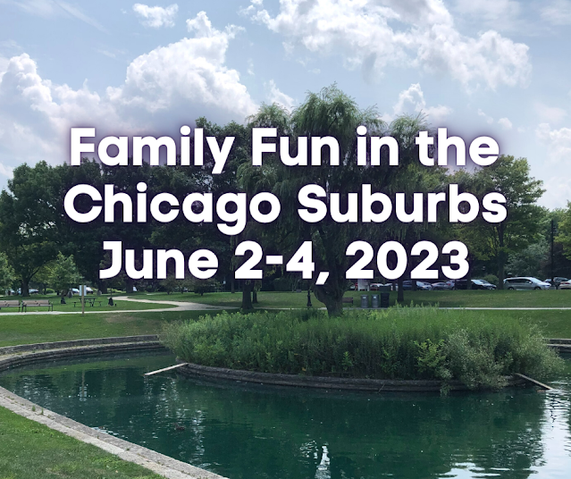 Family Fun in the Chicago Suburbs June 2-4, 2023