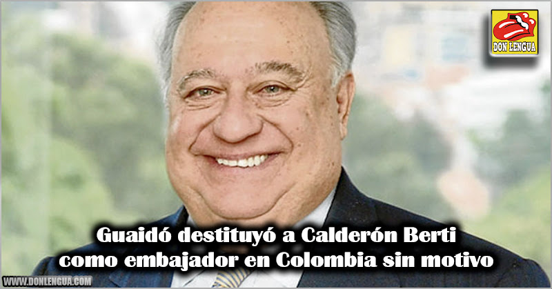 Guaidó destituyó a Calderón Berti como embajador en Colombia sin motivo