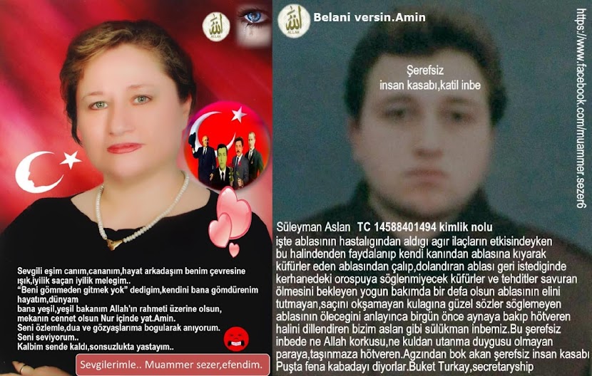 Bizim aile destekli insan kasabı cani,katil,vicdansız inbemiz.Buket Turkay