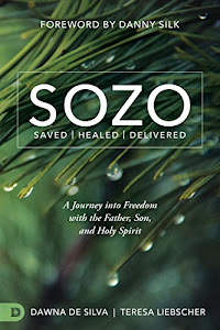 SOZO Saved Healed Delivered: A Journey into Freedom with the Father, Son, and Holy Spirit (English Edition)