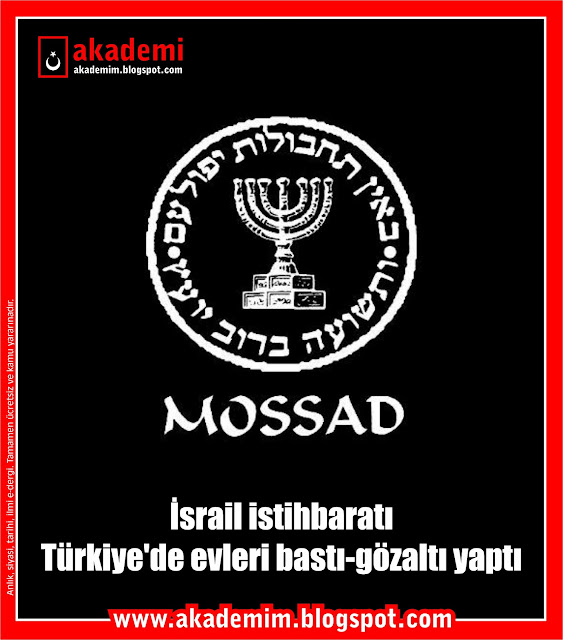 İsrail istihbaratı MOSSAD, Türkiye'de evleri bastı-gözaltı yaptı. 28 Şubat İsrail'in projesiydi