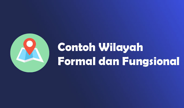 Contoh Wilayah Formal dan Fungsional